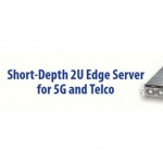 將業界標準伺服器引入全球5G和電信市場 - Supermicro發佈新緊湊型2U系統